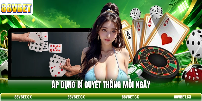 Áp dụng bí quyết thắng mỗi ngày