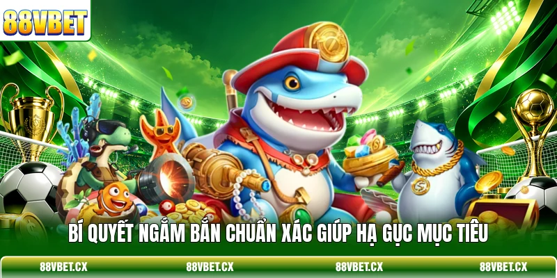 Bắn Cá H5 - Top 3+ Bí Kíp Săn Thưởng Nhận Xu Cực Khủng 3 Bí quyết ngắm bắn chuẩn xác giúp hạ gục mục tiêu