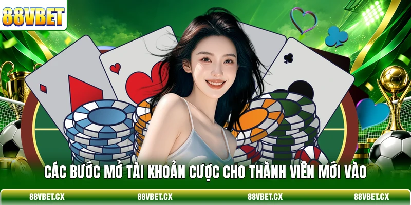 Các bước mở tài khoản cược cho thành viên mới vào