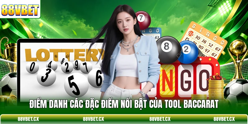 Tool Baccarat - Bí Quyết Soi Cầu 95% Chuẩn Cho Tay Cược 3 Điểm danh các đặc điểm nổi bật của tool Baccarat