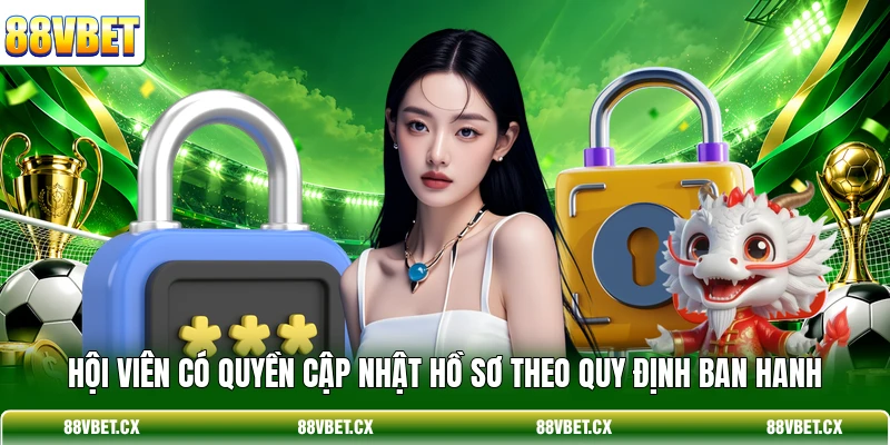 Chính Sách Bảo Mật 3 Hội viên có quyền cập nhật hồ sơ theo quy định ban hanh