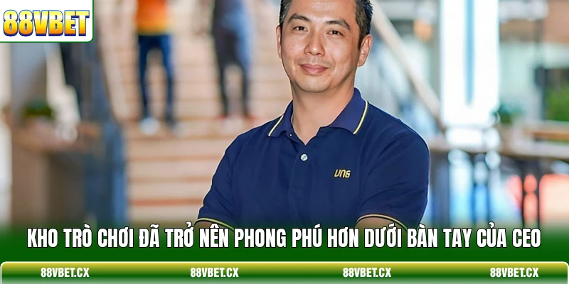 CEO 88VBET 3 Kho trò chơi đã trở nên phong phú hơn dưới bàn tay của CEO