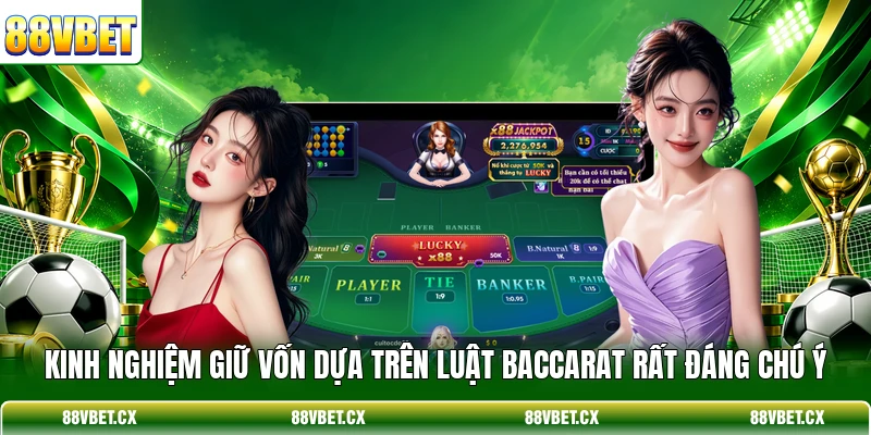 Luật Chơi Baccarat - Quy Tắc Tính Điểm Và Rút Bài Chuẩn 4 Kinh nghiệm giữ vốn dựa trên luật Baccarat rất đáng chú ý