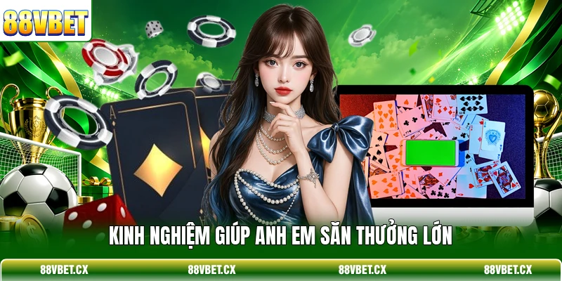 Game bài 88vbet 3 Kinh nghiệm giúp anh em săn thưởng lớn