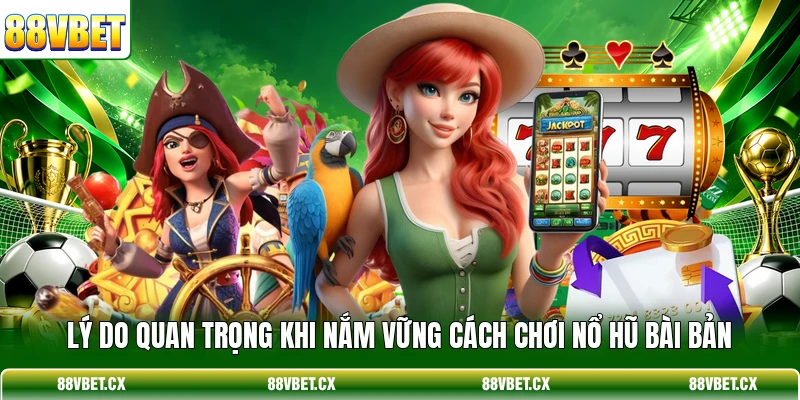 Cách Chơi Nổ Hũ Giúp Chinh Phục Jackpot Tại 88VBET 2 Lý do quan trọng khi nắm vững cách chơi nổ hũ bài bản