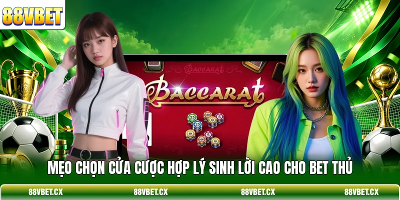 Luật Chơi Baccarat - Quy Tắc Tính Điểm Và Rút Bài Chuẩn 3 Mẹo chọn cửa cược hợp lý sinh lời cao cho bet thủ
