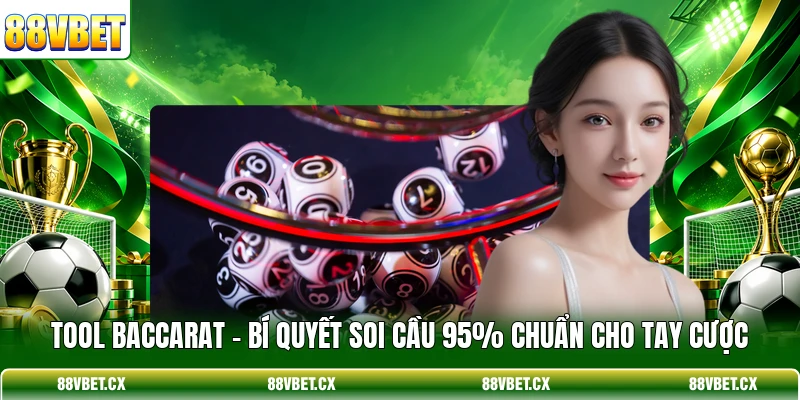 Tool Baccarat - Bí Quyết Soi Cầu 95% Chuẩn Cho Tay Cược 1 Tool Baccarat